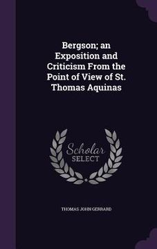 portada Bergson; an Exposition and Criticism From the Point of View of St. Thomas Aquinas (en Inglés)
