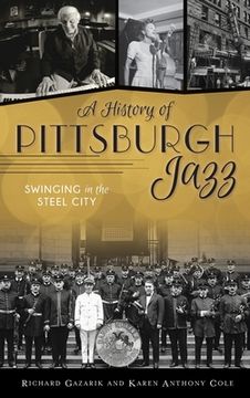 portada History of Pittsburgh Jazz: Swinging in the Steel City (in English)