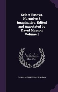 portada Select Essays, Narrative & Imaginative. Edited and Annotated by David Masson Volume 1 (en Inglés)