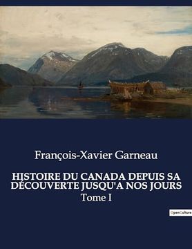 portada Histoire Du Canada Depuis Sa Découverte Jusqu'a Nos Jours: Tome I (en Francés)