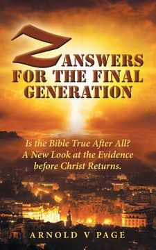 portada Z: Answers for the Final Generation: Is the Bible True After All? A New Look at the Evidence before Christ Returns. 