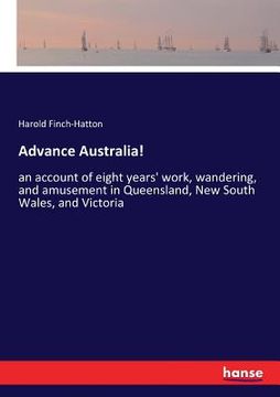 portada Advance Australia!: an account of eight years' work, wandering, and amusement in Queensland, New South Wales, and Victoria (in English)
