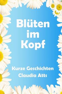 portada Blueten im Kopf: Kurze Geschichten (en Alemán)