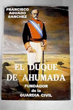 portada El Duque de Ahumada, Fundador de la Guardia Civil