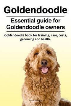 portada Goldendoodle. Essential guide for Goldendoodle owners. Goldendoodle book for training, care, costs, grooming and health. (en Inglés)
