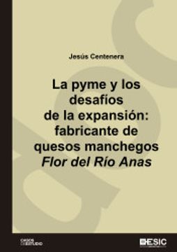 portada La Pyme y los Desafíos de la Expansión: Fabricante de Quesos Manchegos Flor del río Anas