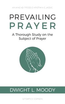 portada Prevailing Prayer: A Thorough Study on the Subject of Prayer (in English)