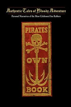 portada Pirates own Book: Or Authentic Narratives of the Lives, Exploits, and Executions of the Most Celebrated sea Robbers (en Inglés)