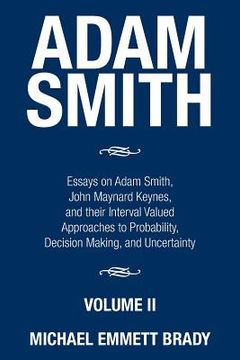 portada Adam Smith: Essays on Adam Smith, John Maynard Keynes, and their Interval Valued Approaches to Probability, Decision Making, and U (en Inglés)