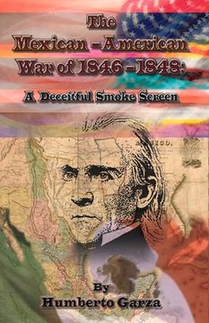 portada The Mexican-American War of 1846-1848: A Deceitful Smoke Screen Volume 1