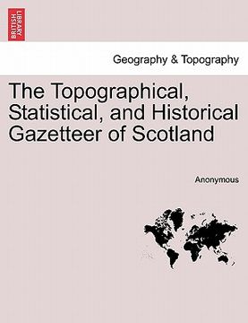 portada the topographical, statistical, and historical gazetteer of scotland (en Inglés)