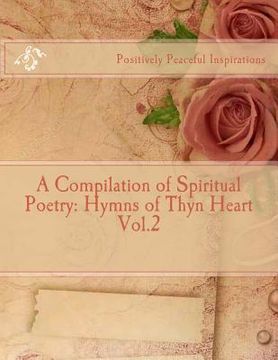 portada A Compilation of Spiritual Poetry: Hymns of Thyn Heart Vol.2 (en Inglés)