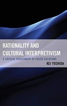 portada Rationality and Cultural Interpretivism: A Critical Assessment of Failed Solutions (en Inglés)