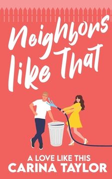 portada Neighbors Like That: A Romantic Comedy (en Inglés)