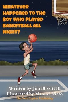 portada Whatever Happened To The Boy Who Played Basketball All Night ? (en Inglés)
