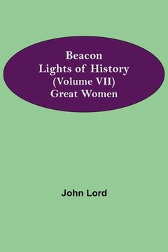 portada Beacon Lights of History (Volume VII): Great Women (in English)