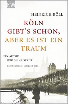 portada Köln Gibt's Schon, Aber es ist ein Traum": Ein Autor und Seine Stadt (en Alemán)