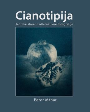 portada Cianotipija: Tehnike stare in alternativne fotografije (Slovene Edition)