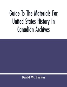 portada Guide To The Materials For United States History In Canadian Archives