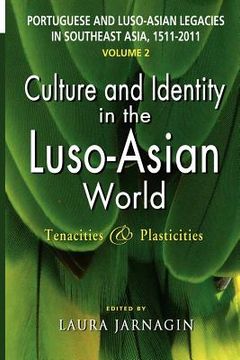 portada portuguese and luso-asian legacies in southeast asia, 1511-2011, vol. 2: culture and identity in the luso-asian world: tenacities & plasticities