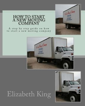 portada How to start a new moving company: A step by step guide on how to start a new moving company (en Inglés)