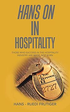 portada Hans on in Hospitality: Those who Succeed in the Hospitality Industry are Made, not Born (en Inglés)