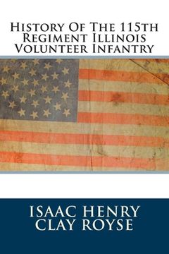 portada History Of The 115th Regiment Illinois Volunteer Infantry (en Inglés)