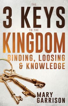 portada The 3 Keys to the Kingdom: Binding, Loosing, and Knowledge (en Inglés)