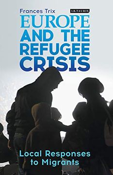 portada Europe and the Refugee Crisis: Local Responses to Migrants (International Library of Migration Studies) (en Inglés)