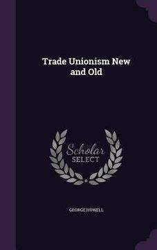 portada Trade Unionism New and Old (en Inglés)