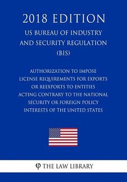 portada Authorization To Impose License Requirements for Exports or Reexports to Entities Acting Contrary to the National Security or Foreign Policy Interests