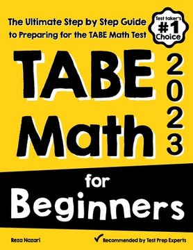 portada TABE Math for Beginners: The Ultimate Step by Step Guide to Preparing for the TABE 11 & 12 Math Level D Test (en Inglés)