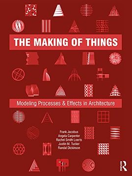 portada The Making of Things: Modeling Processes and Effects in Architecture 