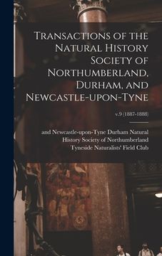 portada Transactions of the Natural History Society of Northumberland, Durham, and Newcastle-upon-Tyne; v.9 (1887-1888)