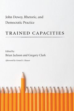 portada Trained Capacities: John Dewey, Rhetoric, and Democratic Practice (en Inglés)