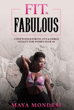 portada Fit & Fabulous: 3 Step System for Fit, Fun & Fierce Vitality for Women Over 40 (en Inglés)