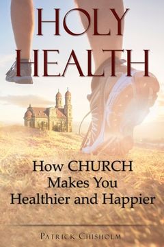 portada Holy Health: How Church Makes You Healthier and Happier (in English)