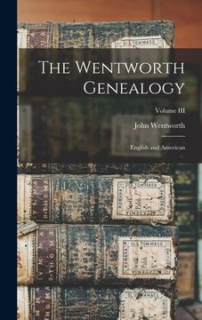 portada The Wentworth Genealogy: English and American; Volume III (en Inglés)