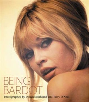 portada Being Bardot: Photographed by Douglas Kirkland and Terry O'Neill (in English)