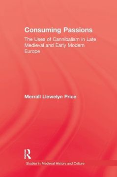 portada Consuming Passions: The Uses of Cannibalism in Late Medieval and Early Modern Europe (en Inglés)