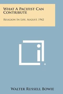 portada What a Pacifist Can Contribute: Religion in Life, August, 1942