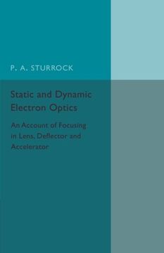 portada Static and Dynamic Electron Optics: An Account of Focusing in Lens, Deflector and Accelerator (in English)