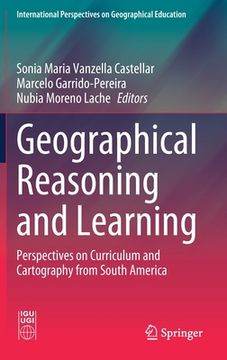 portada Geographical Reasoning and Learning: Perspectives on Curriculum and Cartography from South America (in English)