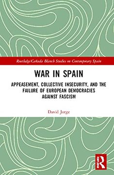 portada War in Spain: Appeasement, Collective Insecurity, and the Failure of European Democracies Against Fascism (Routledge (in English)