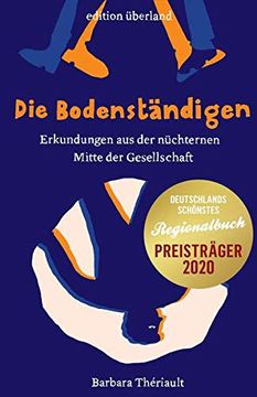 portada Die Bodenständigen: Erkundungen aus der Nüchternen Mitte der Gesellschaft (en Alemán)