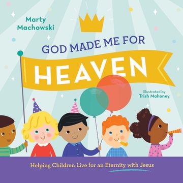 portada God Made Me for Heaven: Helping Children Live for an Eternity with Jesus (en Inglés)