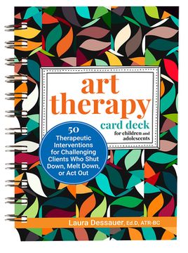 portada Art Therapy Card Deck for Children and Adolescents: 50 Therapeutic Interventions for Challenging Clients Who Shut Down, Melt Down, or ACT Out