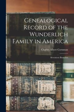 portada Genealogical Record of the Wunderlich Family in America: Seventeen Branches