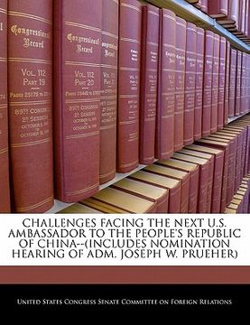 portada challenges facing the next u.s. ambassador to the people's republic of china--(includes nomination hearing of adm. joseph w. prueher) (en Inglés)