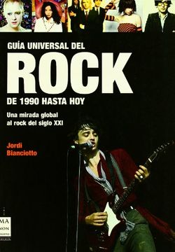 portada Guía Universal del Rock. De 1990 Hasta Hoy: Los Grandes Artistas y Grupos de Rock de los Últimos Años: Sus Álbumes, Conciertos,.
